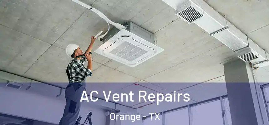  AC Vent Repairs Orange - TX