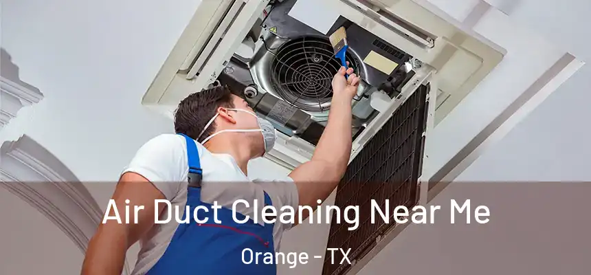  Air Duct Cleaning Near Me Orange - TX