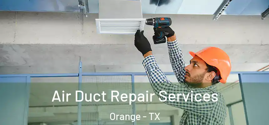  Air Duct Repair Services Orange - TX
