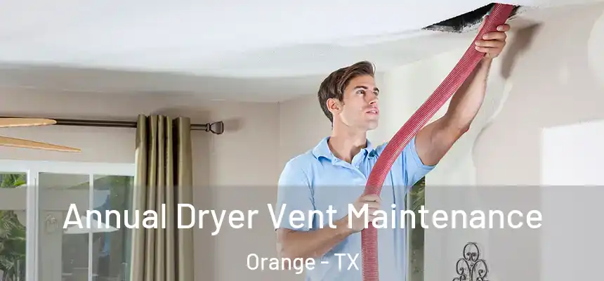  Annual Dryer Vent Maintenance Orange - TX