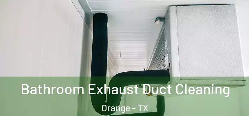  Bathroom Exhaust Duct Cleaning Orange - TX