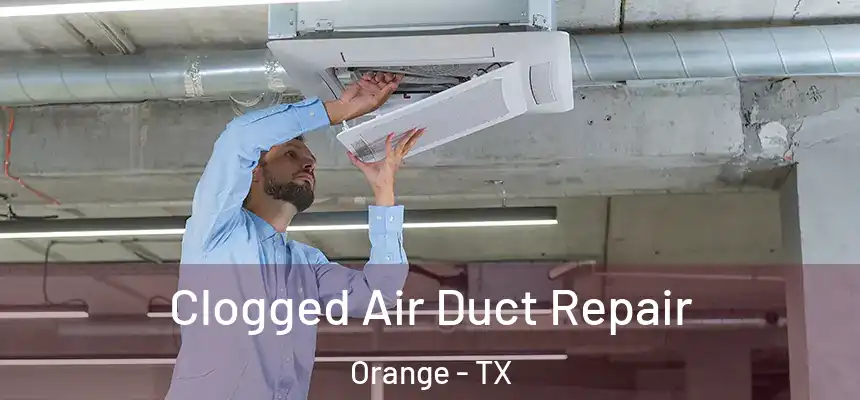  Clogged Air Duct Repair Orange - TX