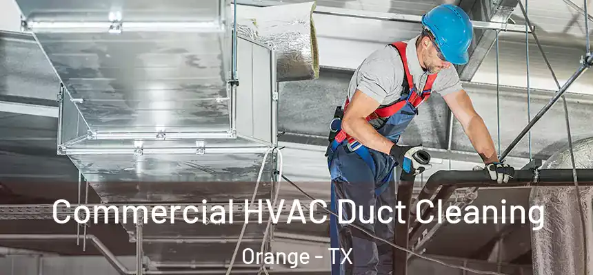  Commercial HVAC Duct Cleaning Orange - TX