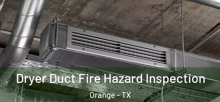  Dryer Duct Fire Hazard Inspection Orange - TX