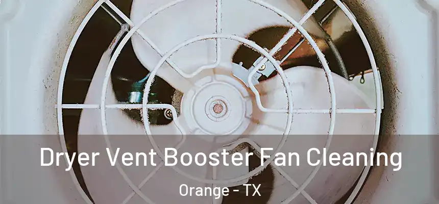  Dryer Vent Booster Fan Cleaning Orange - TX