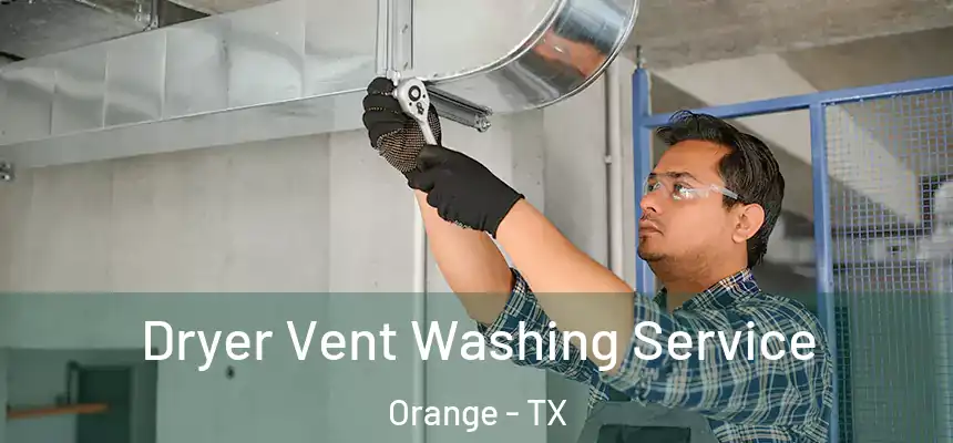  Dryer Vent Washing Service Orange - TX