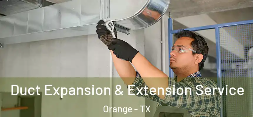  Duct Expansion & Extension Service Orange - TX