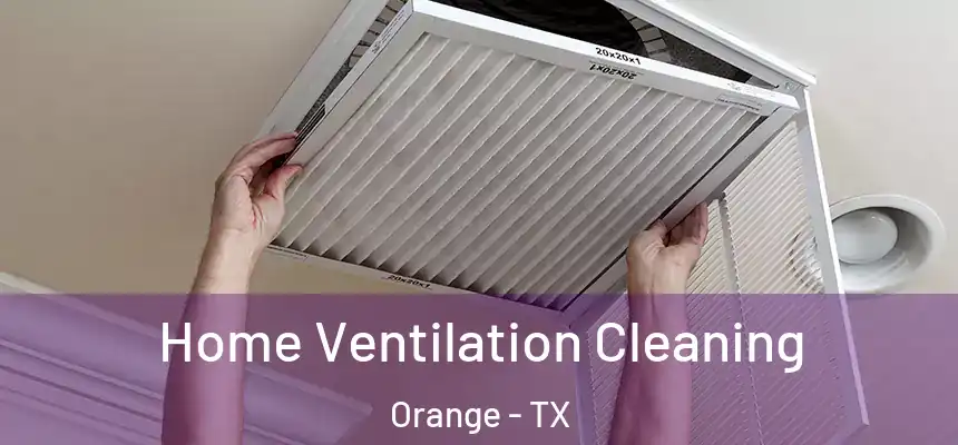  Home Ventilation Cleaning Orange - TX