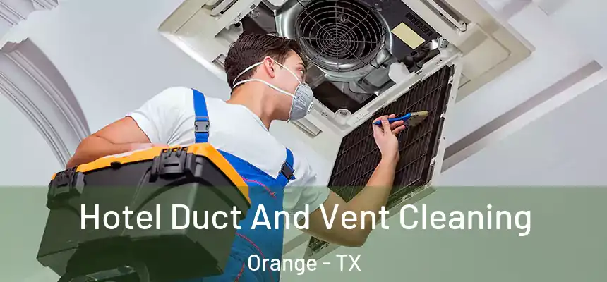  Hotel Duct And Vent Cleaning Orange - TX