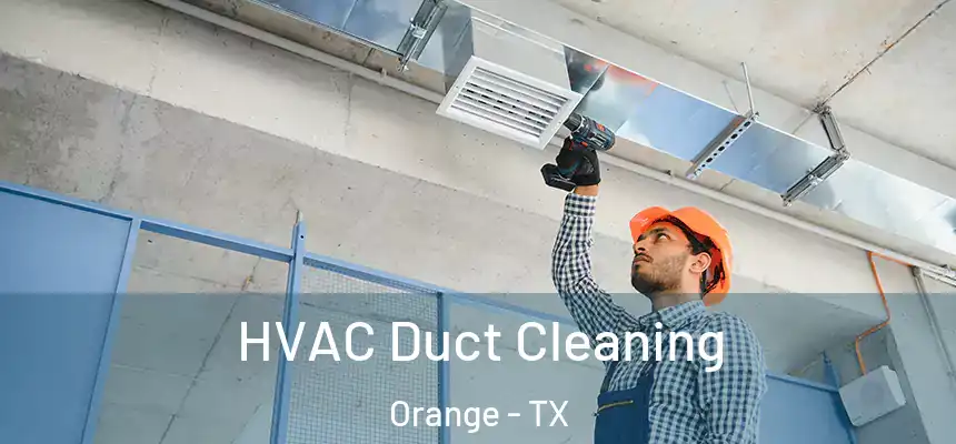  HVAC Duct Cleaning Orange - TX