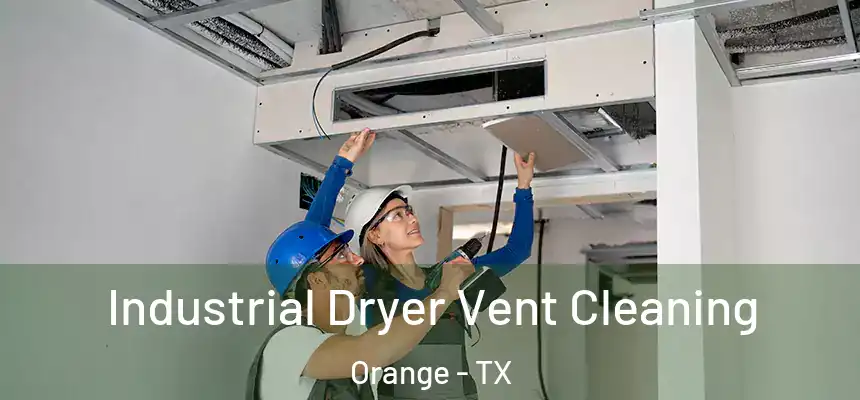  Industrial Dryer Vent Cleaning Orange - TX