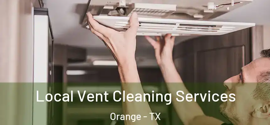  Local Vent Cleaning Services Orange - TX
