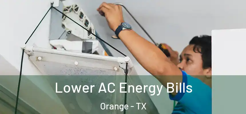  Lower AC Energy Bills Orange - TX