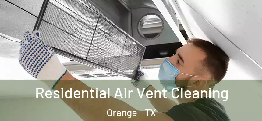  Residential Air Vent Cleaning Orange - TX
