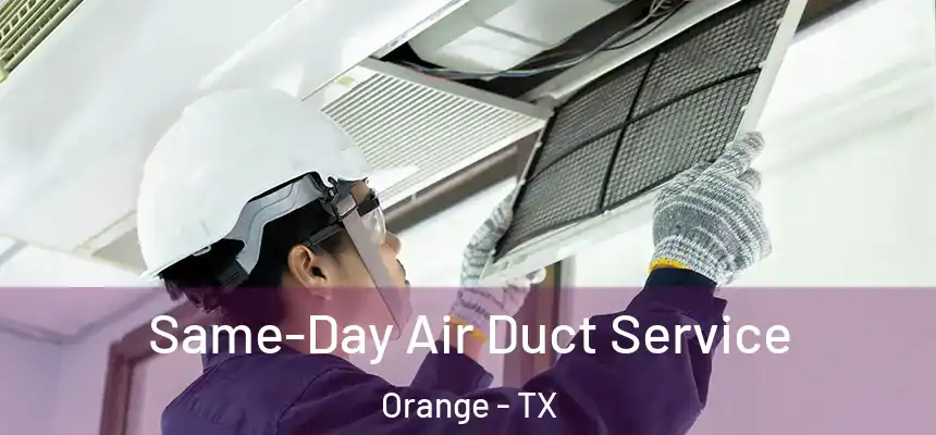  Same-Day Air Duct Service Orange - TX