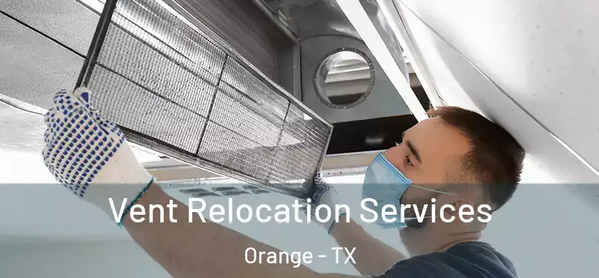  Vent Relocation Services Orange - TX